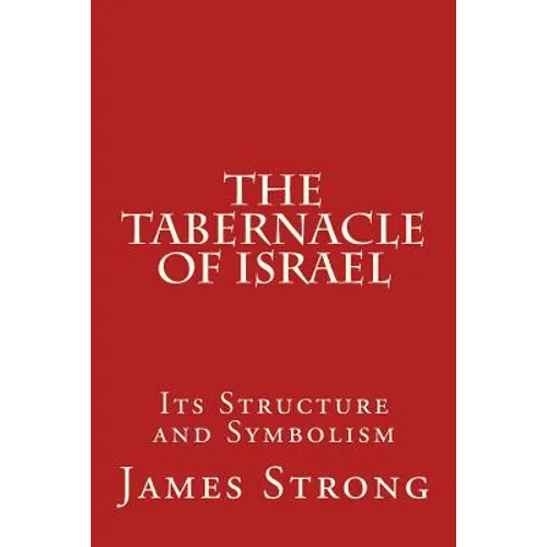The Tabernacle of Israel: Its Structure and Symbolism - Paperback