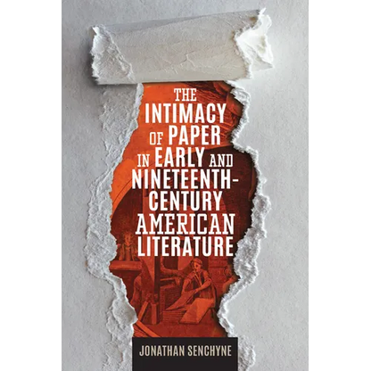 The Intimacy of Paper in Early and Nineteenth-Century American Literature - Paperback