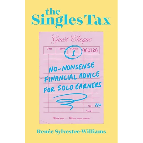 The Singles Tax: No-Nonsense Financial Advice for Solo Earners - Paperback