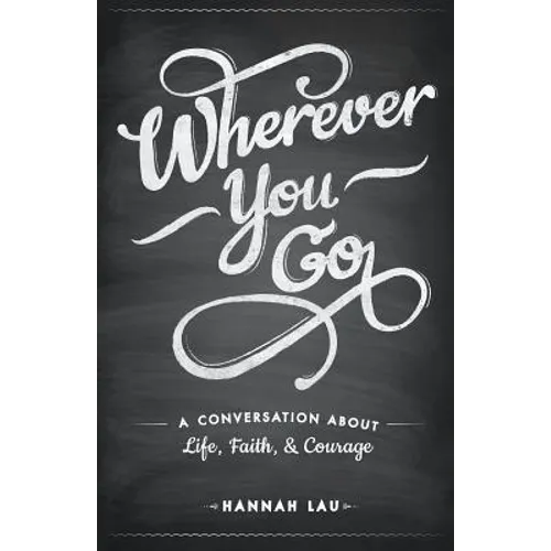 Wherever You Go: A Conversation About Life, Faith, and Courage - Paperback