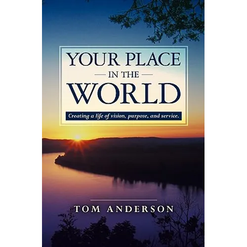 Your Place in the World: Creating a life of vision, purpose, and service. - Paperback