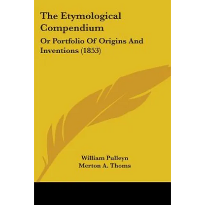 The Etymological Compendium: Or Portfolio Of Origins And Inventions (1853) - Paperback