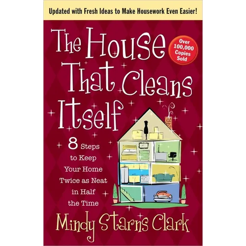 The House That Cleans Itself: 8 Steps to Keep Your Home Twice as Neat in Half the Time - Paperback