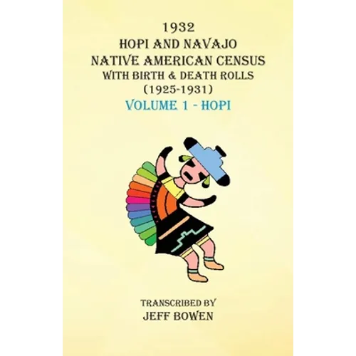1932 Hopi and Navajo Native American Census with Birth & Death Rolls (1925-1931) Volume 1 Hopi - Paperback