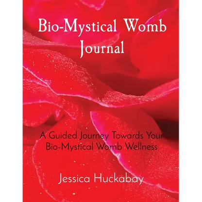 Bio-Mystical Womb Journal: A Guided Journey Towards Your Bio-Mystical Womb Wellness - Paperback