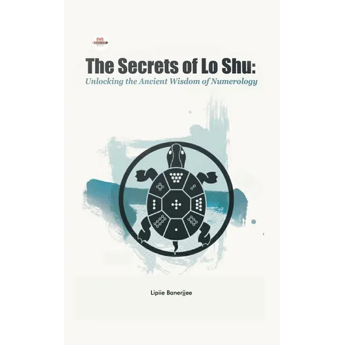 The Secrets of Lo Shu Unlocking the Ancient Wisdom of Numerology - Paperback