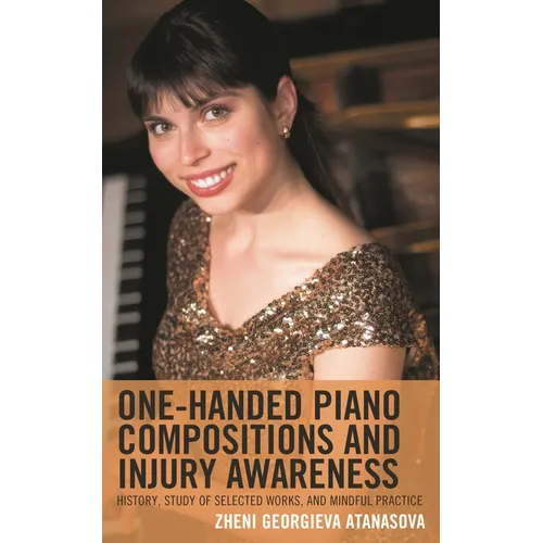 One-Handed Piano Compositions and Injury Awareness: History, Study of Selected Works, and Mindful Practice - Hardcover