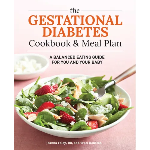 The Gestational Diabetes Cookbook & Meal Plan: A Balanced Eating Guide for You and Your Baby - Paperback