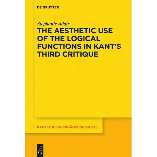 The Aesthetic Use of the Logical Functions in Kant's Third Critique - Paperback