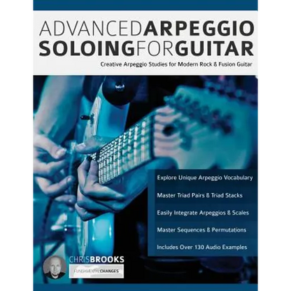 Advanced Arpeggio Soloing for Guitar: Creative Arpeggio Studies for Modern Rock & Fusion Guitar - Paperback