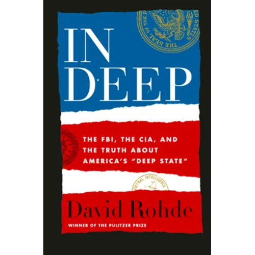 In Deep: The Fbi, the Cia, and the Truth about America's Deep State - Hardcover