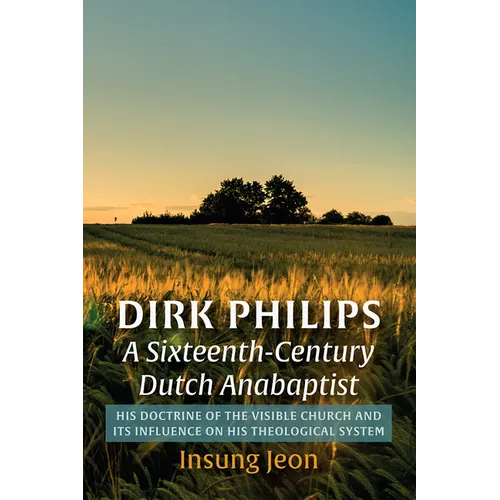 Dirk Philips, A Sixteenth-Century Dutch Anabaptist - Paperback