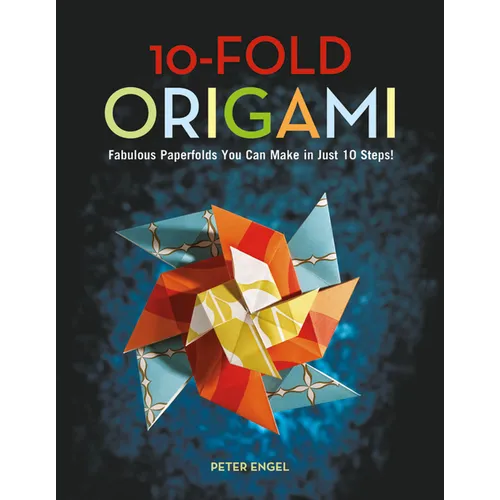 10-Fold Origami: Fabulous Paperfolds You Can Make in Just 10 Steps!: Origami Book with 26 Projects: Perfect for Origami Beginners, Children or Adults - Hardcover