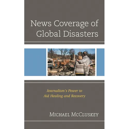 News Coverage of Global Disasters: Journalism's Power to Aid Healing and Recovery - Paperback
