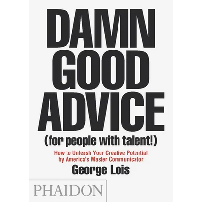Damn Good Advice (for People with Talent!): How to Unleash Your Creative Potential by America's Master Communicator - Paperback