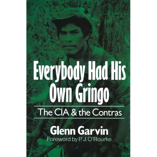 Everybody Had His Own Gringo: The CIA and the Contras - Hardcover