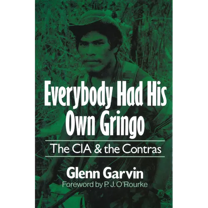 Everybody Had His Own Gringo: The CIA and the Contras - Hardcover