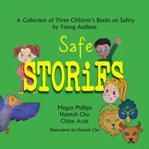Safe Stories: A Collection of Three Children's Books on Safety by Young Authors - Paperback
