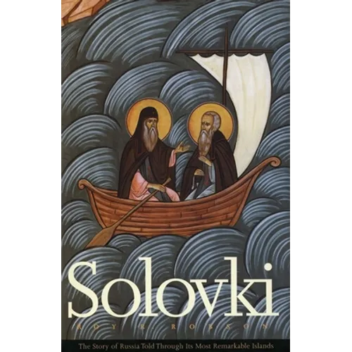 Solovki: The Story of Russia Told Through Its Most Remarkable Islands - Paperback