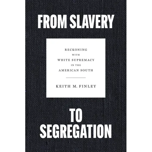 From Slavery to Segregation: Reckoning with White Supremacy in the American South - Hardcover