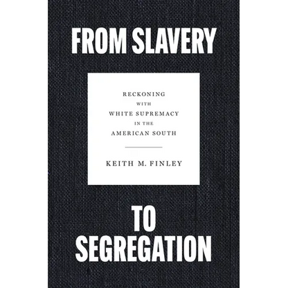 From Slavery to Segregation: Reckoning with White Supremacy in the American South - Hardcover