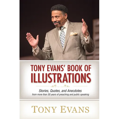Tony Evans' Book of Illustrations: Stories, Quotes, and Anecdotes from More Than 30 Years of Preaching and Public Speaking - Hardcover