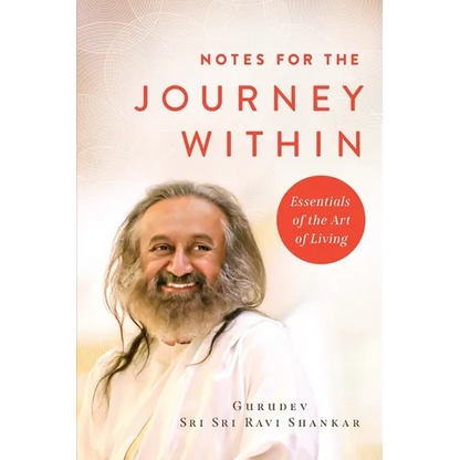 Notes for the Journey Within: Essentials of the Art of Living - Hardcover