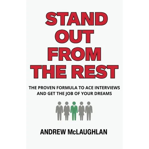 Stand Out From The Rest: The Proven Formula to Ace Interviews and Get the Job of Your Dreams - Paperback