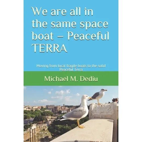 We are all in the same space boat - Peaceful TERRA: Moving from local fragile boats to the solid Peaceful Terra - Paperback