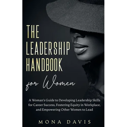 The Leadership Handbook for Women: A Woman's Guide to Developing Leadership Skills for Career Success, Fostering Equity in Workplace, and Empowering O - Paperback