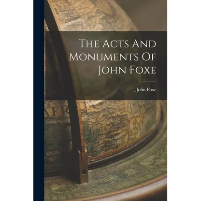 The Acts And Monuments Of John Foxe - Paperback