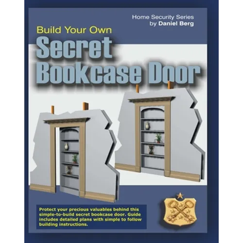 Build Your Own Secret Bookcase Door: Complete guide with plans for building a secret hidden bookcase door. - Paperback