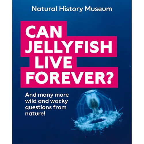 Can Jellyfish Live Forever?: And Many More Wild and Wacky Questions from Nature! - Paperback