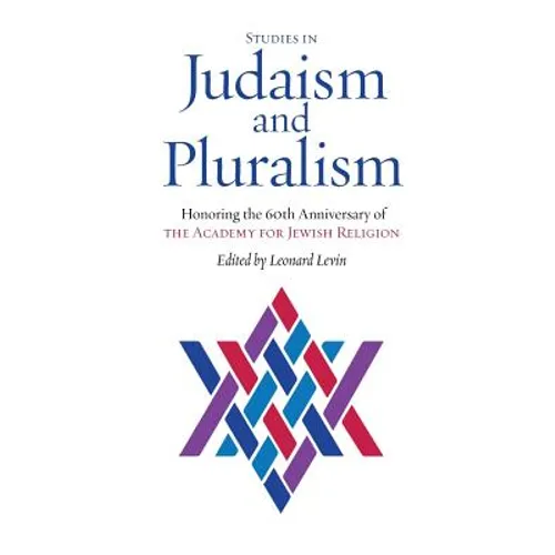 Studies in Judaism and Pluralism: Honoring the 60th Anniversary of the Academy for Jewish Religion - Paperback