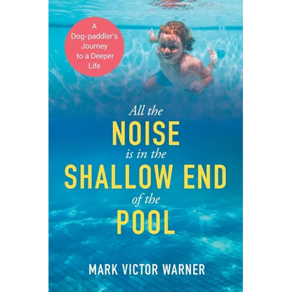 All the Noise is in the Shallow End of the Pool: A Dog-paddler's Journey to a Deeper Life - Paperback