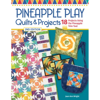 Pineapple Play Quilts & Projects, 2nd Edition: 18 Projects Using the Pineapple Trim Tool - Paperback