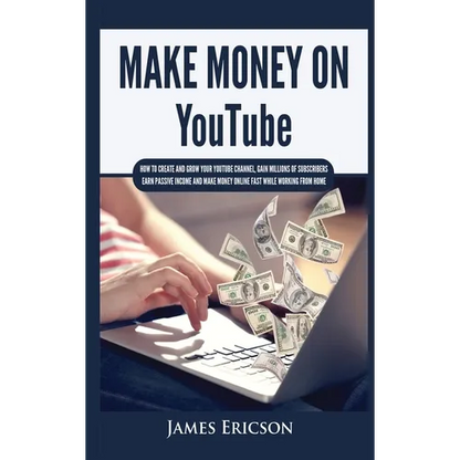 Make Money On YouTube: How to Create and Grow Your YouTube Channel, Gain Millions of Subscribers, Earn Passive Income and Make Money Online Fast While - Hardcover