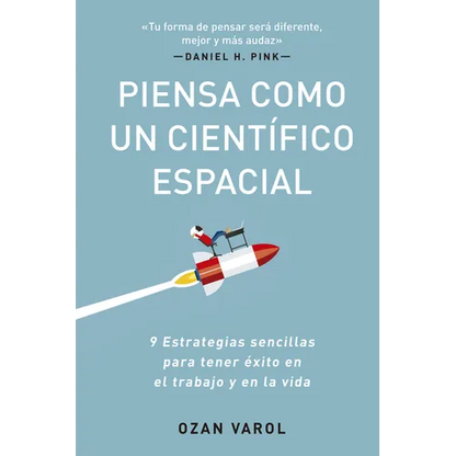 Piensa Como Un Científico Espacial (Think Like a Rockect Scientist Spanish Edition): 9 Estrategias Sencillas Para Tener Éxito En El Trabajo Y En La Vi - Paperback
