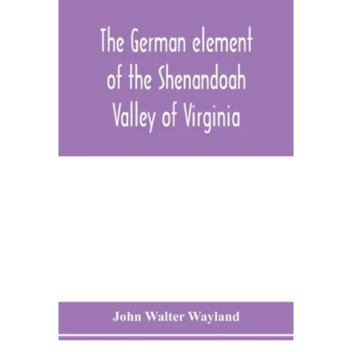 The German element of the Shenandoah Valley of Virginia - Paperback