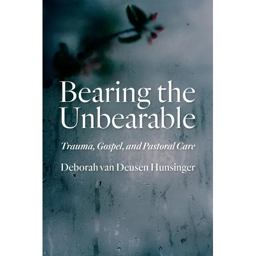 Bearing the Unbearable: Trauma, Gospel, and Pastoral Care - Paperback