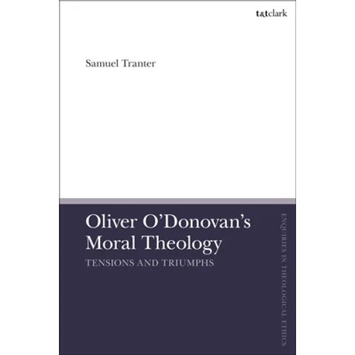 Oliver O'Donovan's Moral Theology: Tensions and Triumphs - Paperback