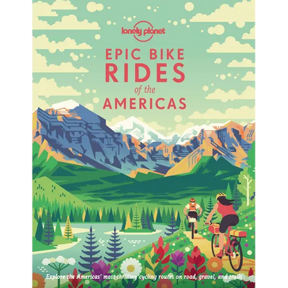 Lonely Planet Epic Bike Rides of the Americas: 200 Amazing Cycling Routes Maps & Travel Tips Easy & Challenging Adventures Stunning Photography - Hardcover