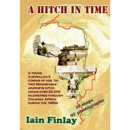 A Hitch In Time: A Young man's coming of age on two remarkable journeys hitch-hiking over 20,000 kilometres through Colonial Africa during the 1950s - Paperback