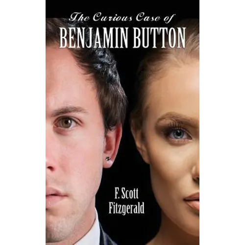 The Curious Case of Benjamin Button: A Classic Story of Time, Identity, and Social Expectation - Hardcover