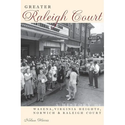 Greater Raleigh Court: A History of Wasena, Virginia Heights, Norwich and Raleigh Court - Hardcover