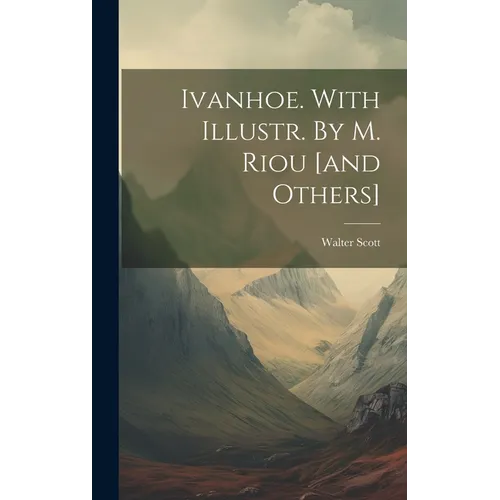 Ivanhoe. With Illustr. By M. Riou [and Others] - Hardcover
