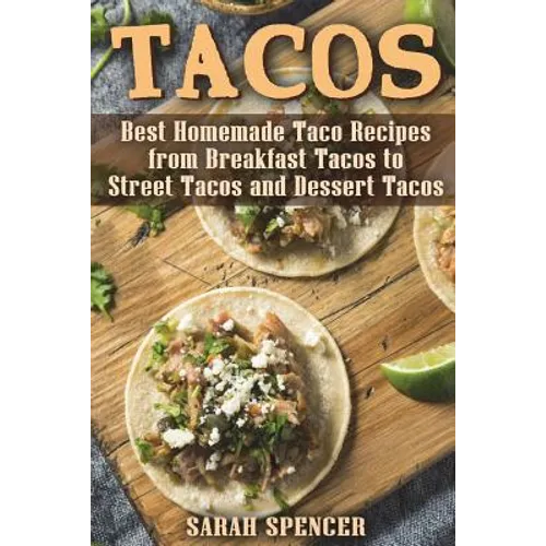 Tacos: Best Homemade Taco Recipes from Breakfast Tacos to Street Tacos and Dessert Tacos - Paperback