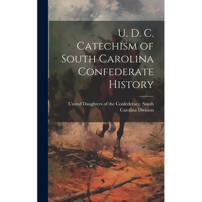 U. D. C. Catechism of South Carolina Confederate History - Hardcover