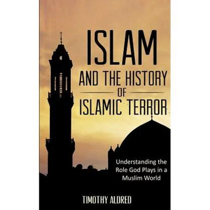 Islam: Islam and the History of Islamic Terror: Understanding the Role God Plays in a Muslim World - Paperback