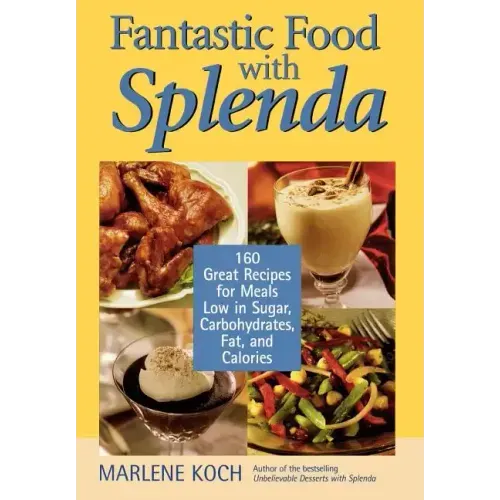 Fantastic Food with Splenda: 160 Great Recipes for Meals Low in Sugar, Carbohydrates, Fat, and Calories - Hardcover